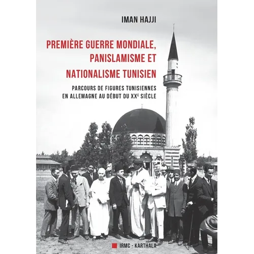 Première guerre mondiale, panislamisme et nationalisme tunisien. Parcours de figures tunisiennes en Allemagne au début du XXe siècle