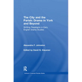 The City and the Parish: Drama in York and Beyond: Shifting Paradigms in Early English Drama Studies