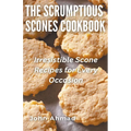 The Scrumptious Scones Cookbook