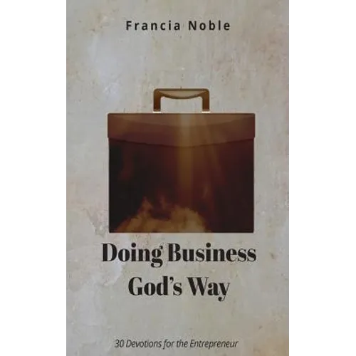 Doing Business God's Way: 30 Devotionals for the Entrepreneur