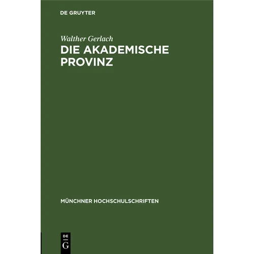 Die Akademische Provinz: Rede Gehalten Bei Der Goethefeier Der Bayerischen Akademie Der Wissenschaften Der Universität München Der Technischen Hochsch