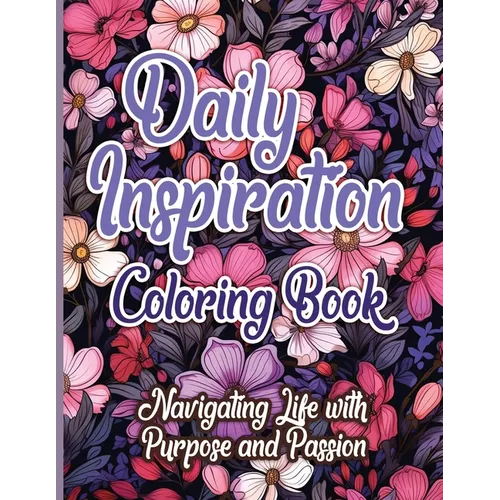 Daily Inspiration Coloring Book: Navigating Life with Purpose and Passion