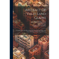 Abstract Of Valid Land Claims: Compiled From The Records Of The General Land Office And Court Of Claims, Of The State Of Texas