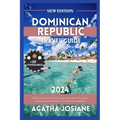 Dominican Republic 2024: Caribbean Charm: Island Escapes and Cultural Treasures Unveiled, your Handbook to the Dominican Republic