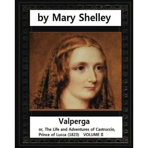 Valperga, by Mary Shelley (novel): Valperga; or, The Life and Adventures of Castruccio, Prince of Lucca (1823)