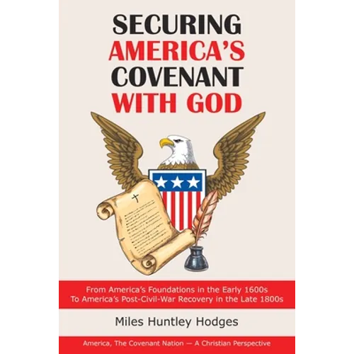 Securing America's Covenant with God: From America's Foundations in the Early 1600S to America's Post-Civil-War Recovery in the Late 1800S - Paperback