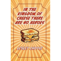 In The Kingdom of Cheese There Are No Heroes