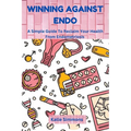 Winning Against Endo: A Simple Guide To Reclaim Your Health From Endometriosis