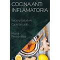 Cocina Antiinflamatoria: Sabor y Salud en Cada Bocado