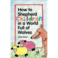 How to Shepherd Children in a World Full of Wolves