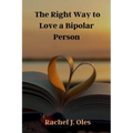 The Right Way to Love a Bipolar Person: A Practical Guide to Understanding, Compassion, and Support