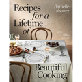 Recipes for a Lifetime of Beautiful Cooking