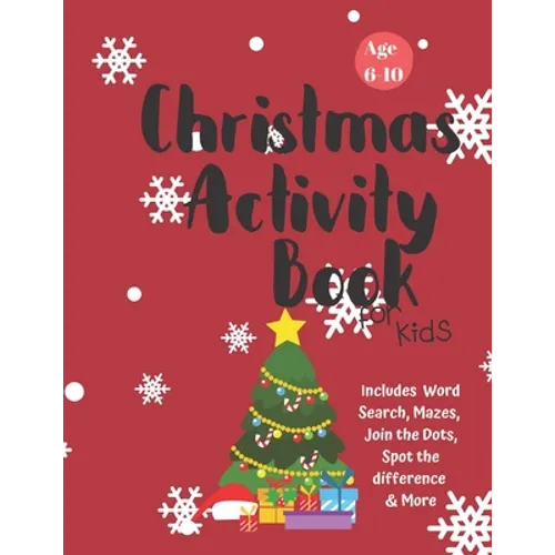 Christmas Activity Book for Kids: Ages 6-10: A Creative Holiday Coloring, Drawing, Word Search, Maze, Games, and Puzzle Art Activities Book for Boys a