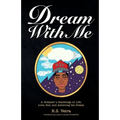Dream With Me: A Dreamer's Ramblings on Life, Love, God, and Achieving the Dream