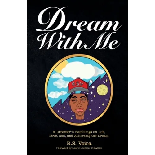 Dream With Me: A Dreamer's Ramblings on Life, Love, God, and Achieving the Dream