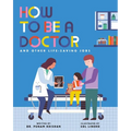 How to Be a Doctor and Other Life-Saving Jobs