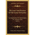 The Laws And Practice Of The Game Of Euchre: As Adopted By The Washington, D.C., Euchre Club (1877)