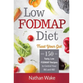 Low-FODMAP Diet: Trust Your Gut- 150 Tasty, Low-FODMAP Recipes To Control Your IBS and IBD