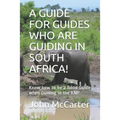 A Guide for Guides Who Are Guiding in South Africa!: Know how to be a Good Guide when Guiding in the KNP