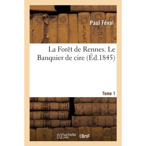 La Forêt de Rennes. Le Banquier de Cire. Tome 1
