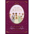 Go Ask Austen: Life Lessons from Jane Austen
