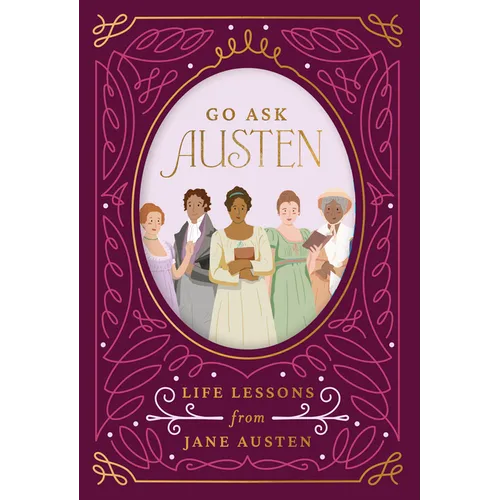 Go Ask Austen: Life Lessons from Jane Austen