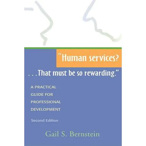 Human Services?...That Must Be So Rewarding.: A Practical Guide for Professional Development, Second Edition
