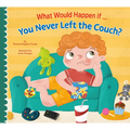 What Would Happen If You Never Left the Couch?