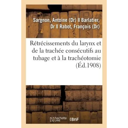 Rétrécissements Du Larynx Et de la Trachée Consécutifs Au Tubage Et À La Trachéotomie