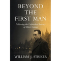 Beyond the First Man: Following the Unfinished Journey of Albert Camus