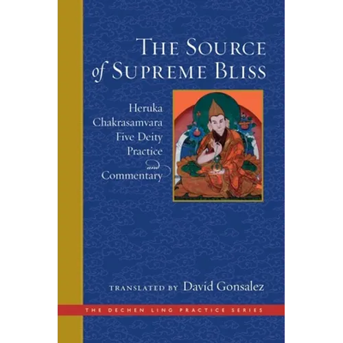 The Source of Supreme Bliss: Heruka Chakrasamvara Five Deity Practice and Commentary