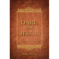 Dare to Be Jesus: Christ Is Here to Take Over - You!