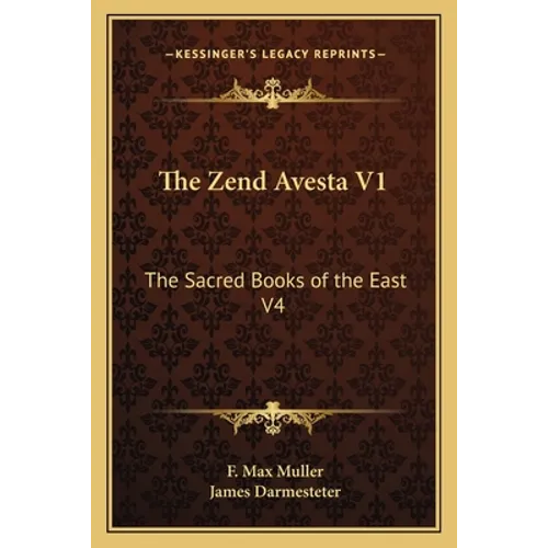 The Zend Avesta V1: The Sacred Books of the East V4