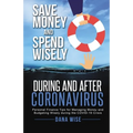 Save Money and Spend Wisely During and After Coronavirus: Personal Finance Tips for Managing Money and Budgeting Wisely During the COVID-19 Crisis