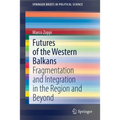 Futures of the Western Balkans: Fragmentation and Integration in the Region and Beyond