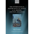 The Etymological Poetry of W. H. Auden, J. H. Prynne, and Paul Muldoon