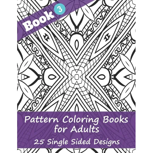 Pattern Coloring Books for Adults (Book 3) -25 Single Sided Designs: Unique Designs for Hours of Relaxation Fun Gift for Stressful People