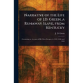 Narrative of the Life of J.D. Green, a Runaway Slave, From Kentucky
