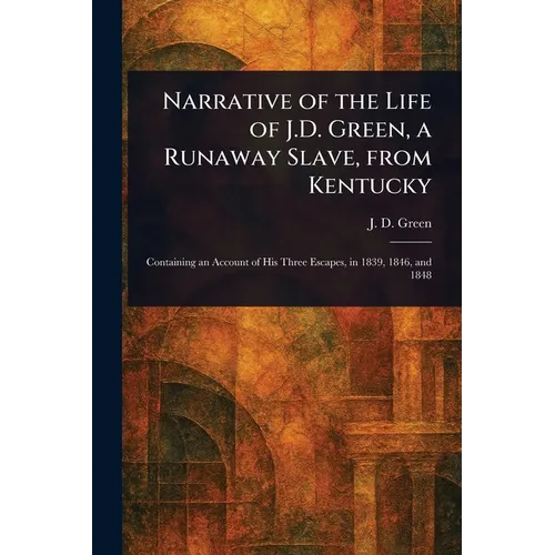 Narrative of the Life of J.D. Green, a Runaway Slave, From Kentucky