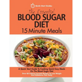 The Essential Blood Sugar Diet 15 Minute Meals: A Quick Start Guide To Cooking Quick Easy Meals On The Blood Sugar Diet. Over 80 Calorie Counted Recip