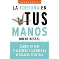 La Fortuna en Tus Manos: Cambia Tu Vida Financiera y Alcanza la Verdadera Felicidad