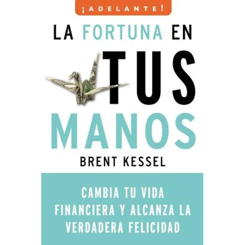 La Fortuna en Tus Manos: Cambia Tu Vida Financiera y Alcanza la Verdadera Felicidad