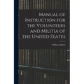 Manual of Instruction for the Volunteers and Militia of the United States