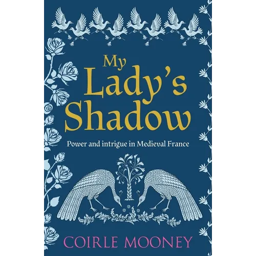 My Lady's Shadow: Power and intrigue in Medieval France