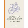 How to Build a Bike (in a Weekend)