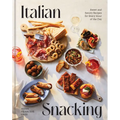 Italian Snacking: Sweet and Savory Recipes for Every Hour of the Day - A Cookbook