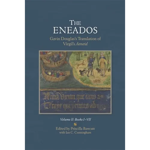 Eneados: Gavin Douglas's Translation of Virgil's Aeneid: Volume II: Books I-VII