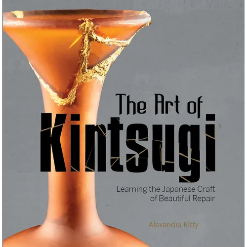 The Art of Kintsugi: Learning the Japanese Craft of Beautiful Repair
