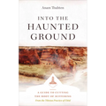 Into the Haunted Ground: A Guide to Cutting the Root of Suffering