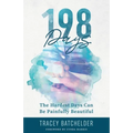 198 Days: The Hardest Days Can Be Painfully Beautiful
